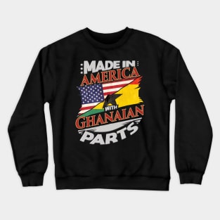 Made In America With Ghanaian Parts - Gift for Ghanaian From Ghana Crewneck Sweatshirt